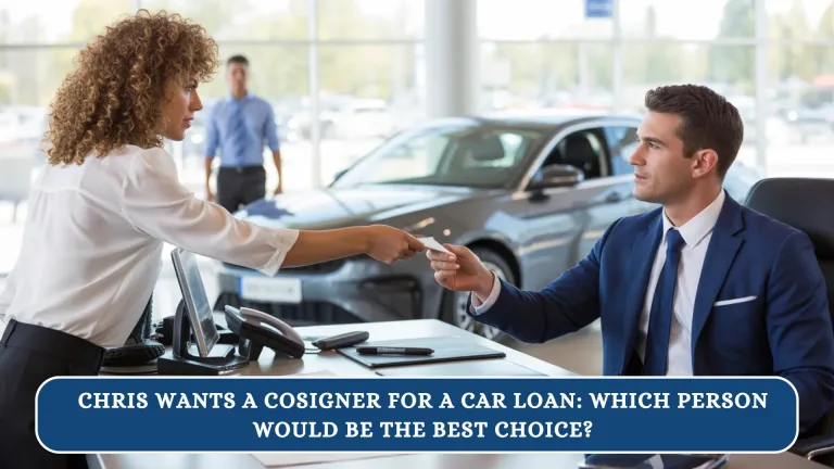 Chris Wants a Cosigner for a Car Loan Which Person Would Be the Best Choice