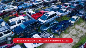 $500 for Junk Cars Without Title